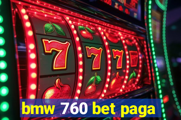 bmw 760 bet paga